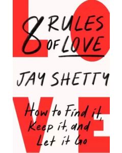 8 Rules Of Love: How To Find It, Keep It, and Let It Go